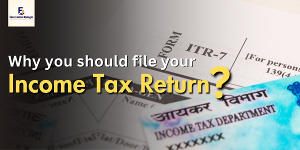 WHY YOU SHOULD FILE YOUR INCOME TAX RETURN (ITR) (1)