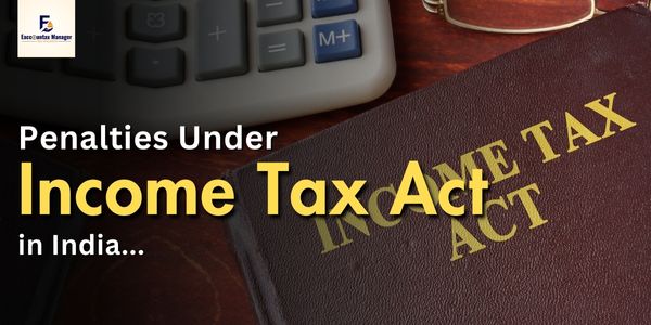 Penalties Under Income Tax Act in India