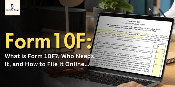 What is Form 10F, Who Needs It, and How to File It Online