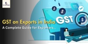 GST on Exports in India - A Complete Guide for Exporters